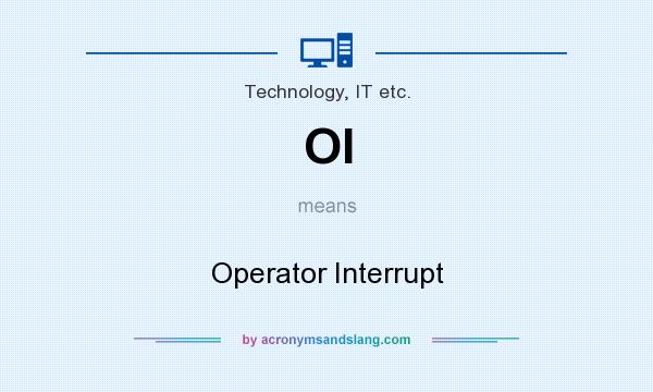 What does OI mean? It stands for Operator Interrupt