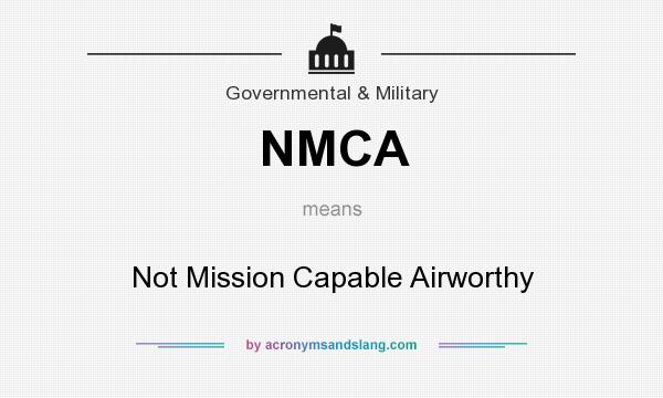 What does NMCA mean? It stands for Not Mission Capable Airworthy