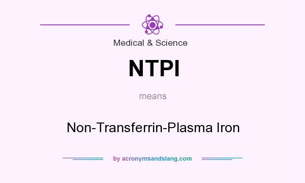 What does NTPI mean? It stands for Non-Transferrin-Plasma Iron