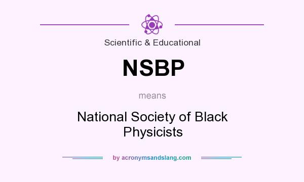 What does NSBP mean? It stands for National Society of Black Physicists
