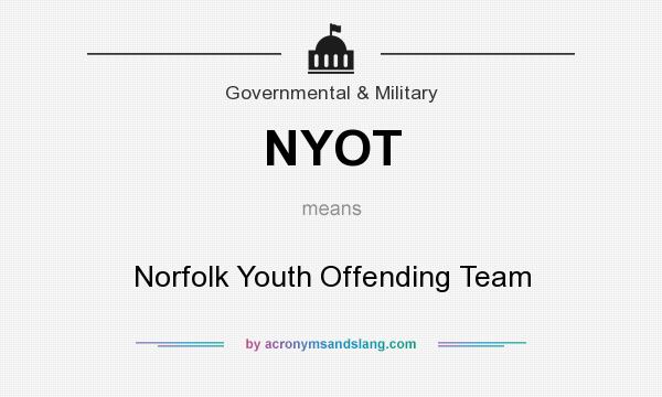 What does NYOT mean? It stands for Norfolk Youth Offending Team
