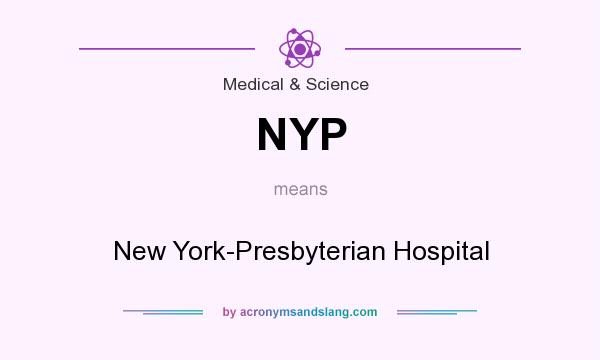 What does NYP mean? It stands for New York-Presbyterian Hospital