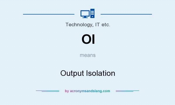 What does OI mean? It stands for Output Isolation