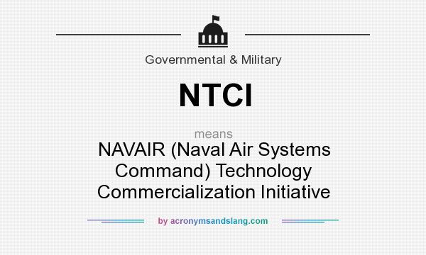 What does NTCI mean? It stands for NAVAIR (Naval Air Systems Command) Technology Commercialization Initiative