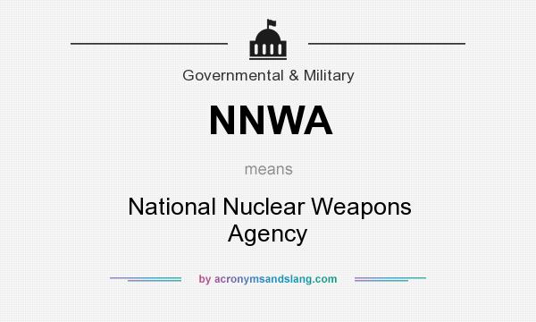 What does NNWA mean? It stands for National Nuclear Weapons Agency