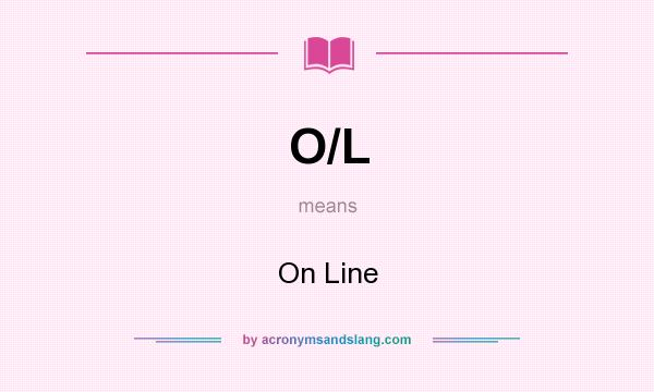 What does O/L mean? It stands for On Line