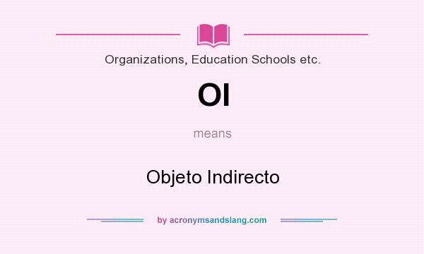 What does OI mean? It stands for Objeto Indirecto