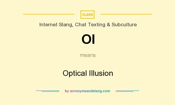 What does OI mean? It stands for Optical Illusion