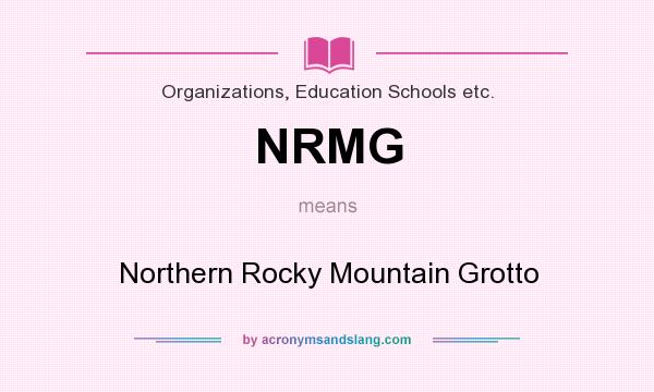 What does NRMG mean? It stands for Northern Rocky Mountain Grotto