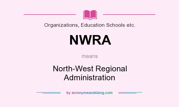 What does NWRA mean? It stands for North-West Regional Administration