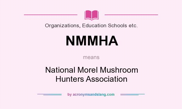 What does NMMHA mean? It stands for National Morel Mushroom Hunters Association