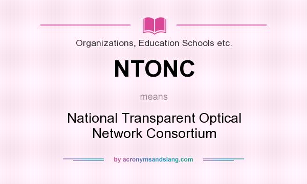 What does NTONC mean? It stands for National Transparent Optical Network Consortium