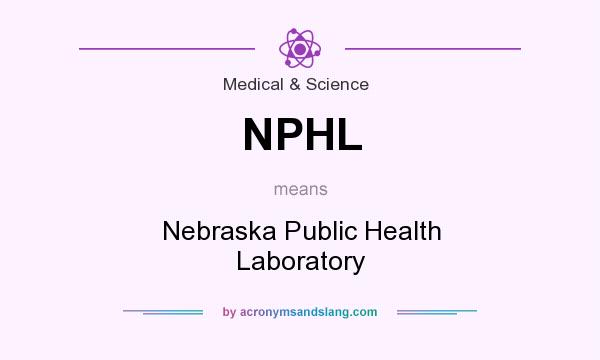 What does NPHL mean? It stands for Nebraska Public Health Laboratory