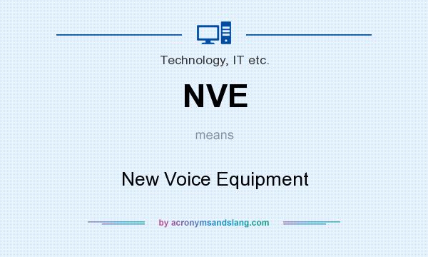 What does NVE mean? It stands for New Voice Equipment