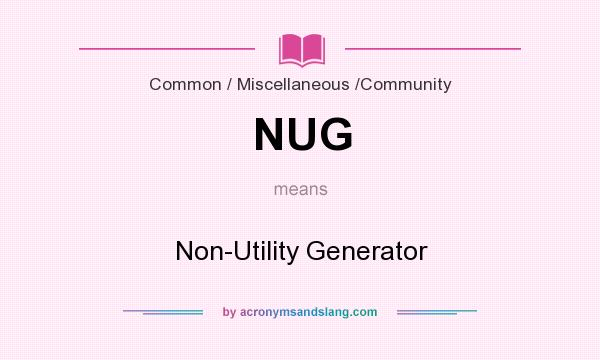 What does NUG mean? It stands for Non-Utility Generator