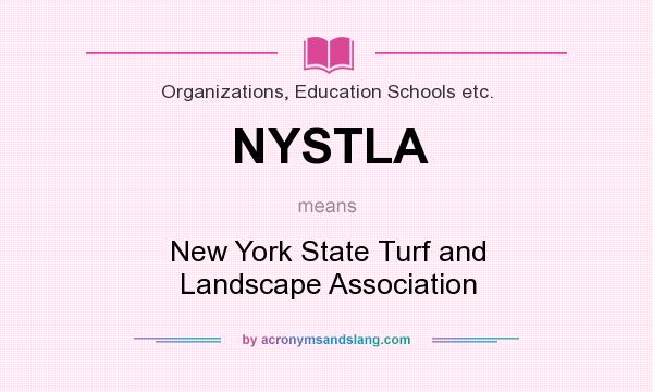 What does NYSTLA mean? It stands for New York State Turf and Landscape Association