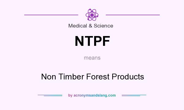 What does NTPF mean? It stands for Non Timber Forest Products