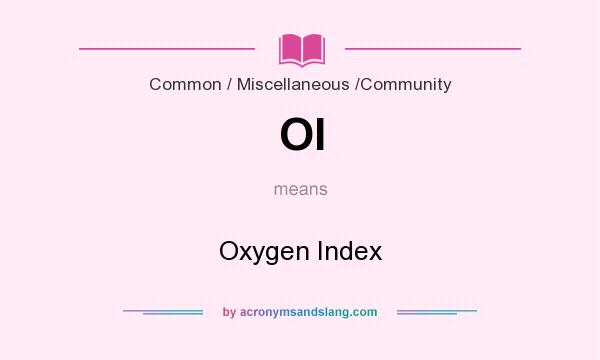What does OI mean? It stands for Oxygen Index