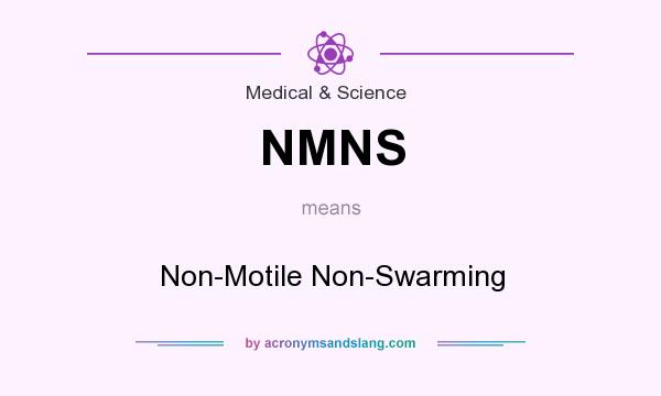 What does NMNS mean? It stands for Non-Motile Non-Swarming