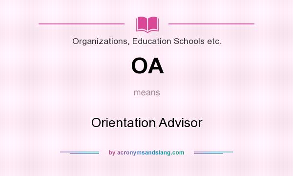 What does OA mean? It stands for Orientation Advisor