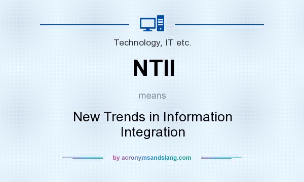 What does NTII mean? It stands for New Trends in Information Integration