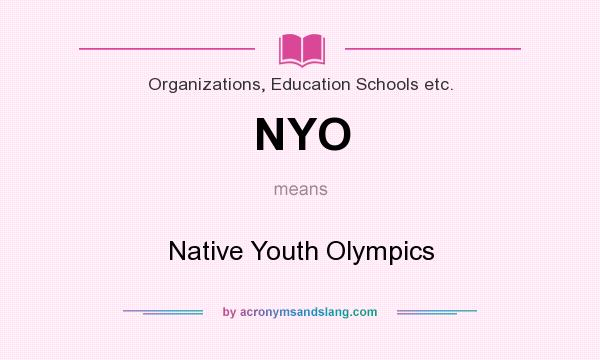 What does NYO mean? It stands for Native Youth Olympics