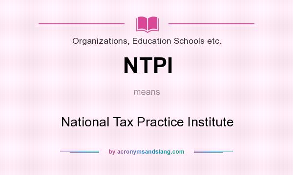 What does NTPI mean? It stands for National Tax Practice Institute