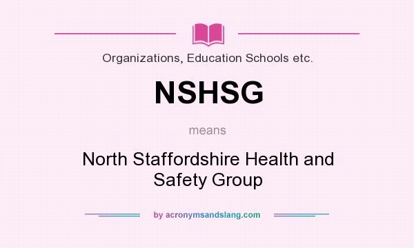 What does NSHSG mean? It stands for North Staffordshire Health and Safety Group