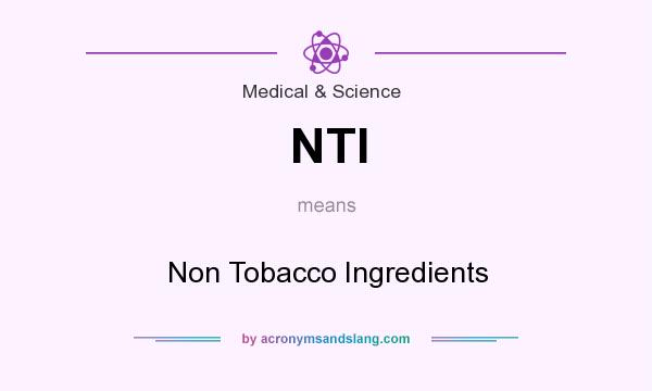 What does NTI mean? It stands for Non Tobacco Ingredients