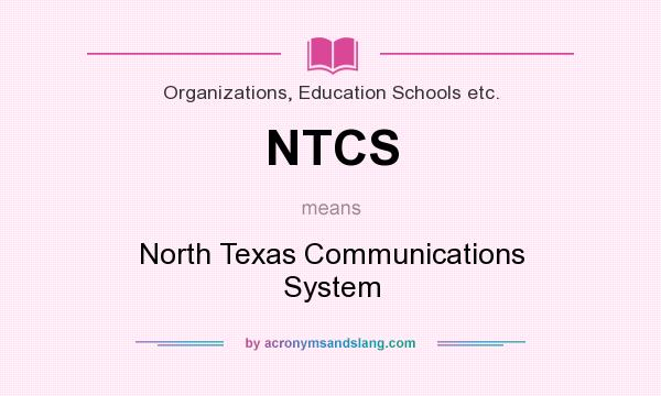 What does NTCS mean? It stands for North Texas Communications System