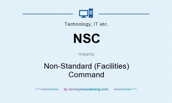 What does NSC mean? It stands for Non-Standard (Facilities) Command