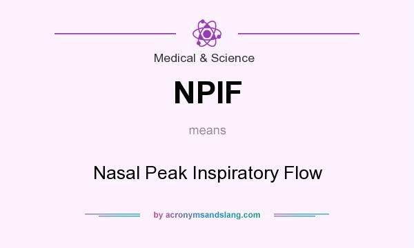 What does NPIF mean? It stands for Nasal Peak Inspiratory Flow