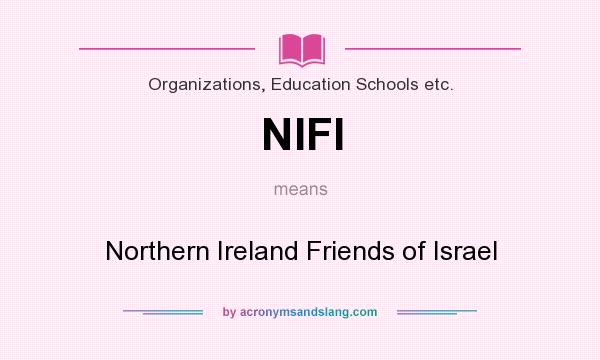 What does NIFI mean? It stands for Northern Ireland Friends of Israel