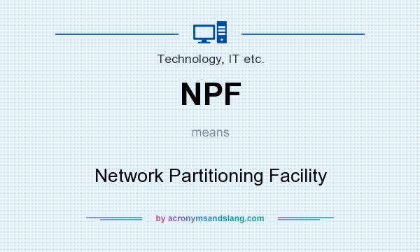 What does NPF mean? It stands for Network Partitioning Facility
