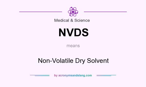 What does NVDS mean? It stands for Non-Volatile Dry Solvent