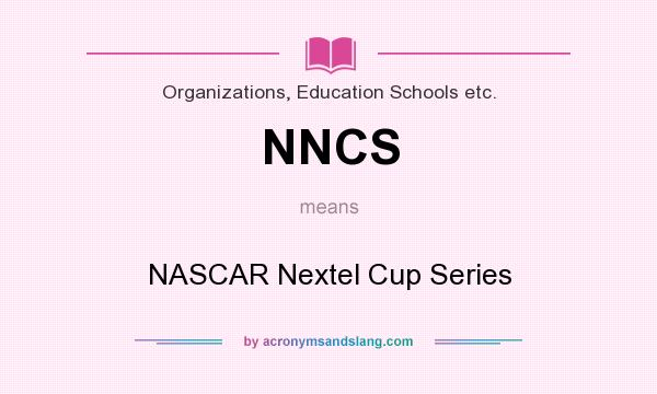 What does NNCS mean? It stands for NASCAR Nextel Cup Series