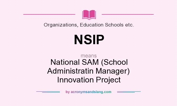 What does NSIP mean? It stands for National SAM (School Administratin Manager) Innovation Project