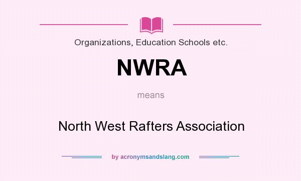 What does NWRA mean? It stands for North West Rafters Association