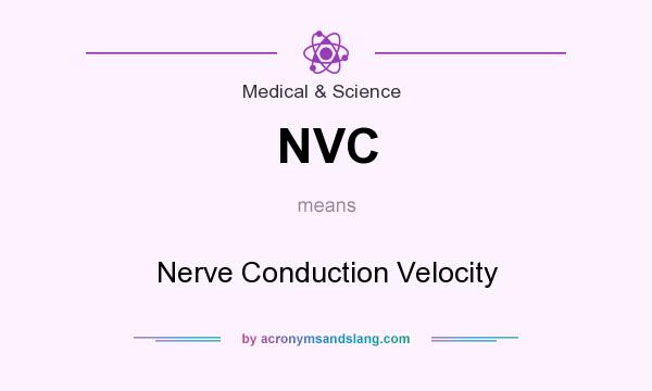 What does NVC mean? It stands for Nerve Conduction Velocity