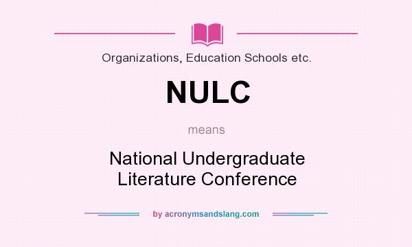 What does NULC mean? It stands for National Undergraduate Literature Conference