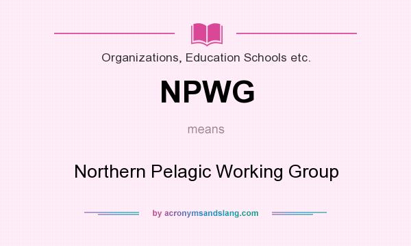 What does NPWG mean? It stands for Northern Pelagic Working Group
