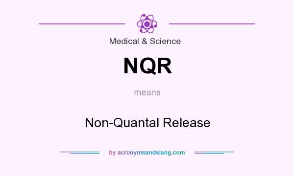 What does NQR mean? It stands for Non-Quantal Release