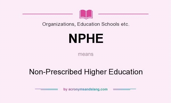 What does NPHE mean? It stands for Non-Prescribed Higher Education
