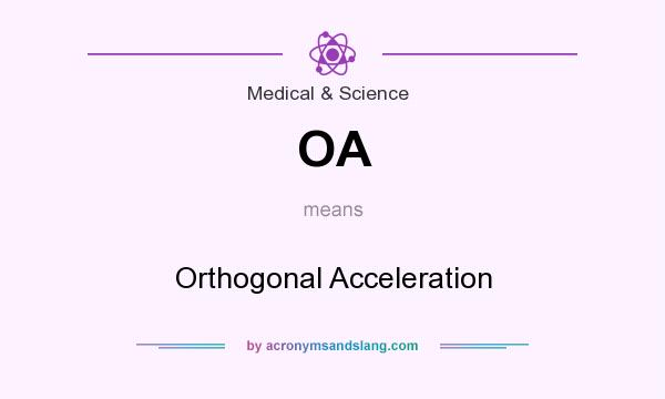 What does OA mean? It stands for Orthogonal Acceleration