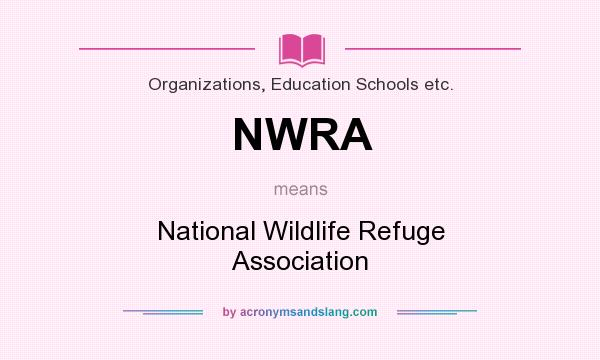 What does NWRA mean? It stands for National Wildlife Refuge Association