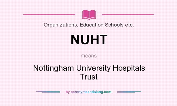 What does NUHT mean? It stands for Nottingham University Hospitals Trust
