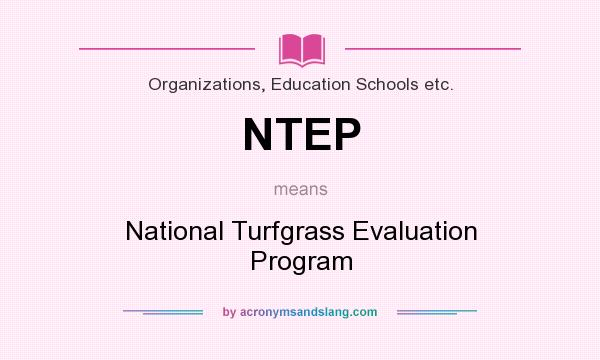 What does NTEP mean? It stands for National Turfgrass Evaluation Program