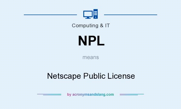 What does NPL mean? It stands for Netscape Public License
