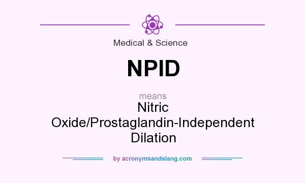 What does NPID mean? It stands for Nitric Oxide/Prostaglandin-Independent Dilation