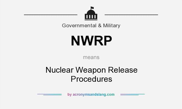 What does NWRP mean? It stands for Nuclear Weapon Release Procedures